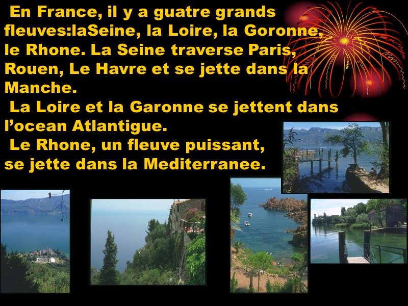 En France, il y a guatre grands fleuves:laSeine, la Loire, la Goronne,  le